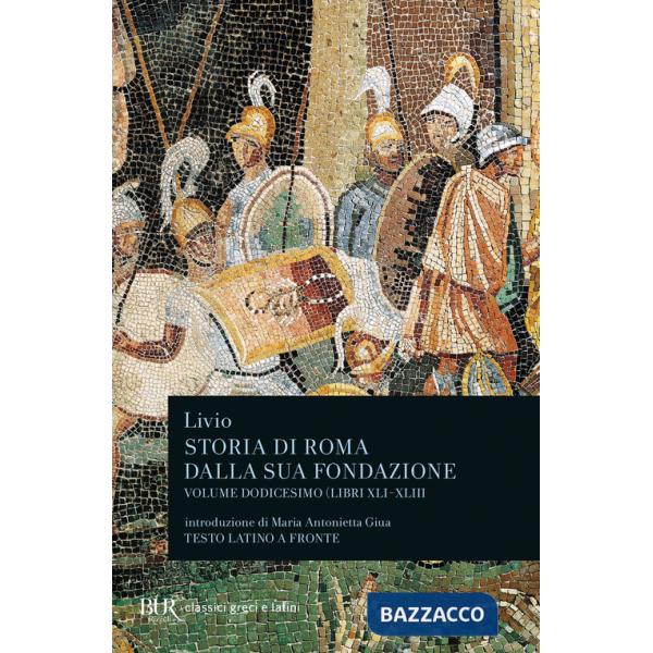 Storia di Roma dalla sua fondazione. Testo latino a fronte. Vol. 12: Libri 41-43