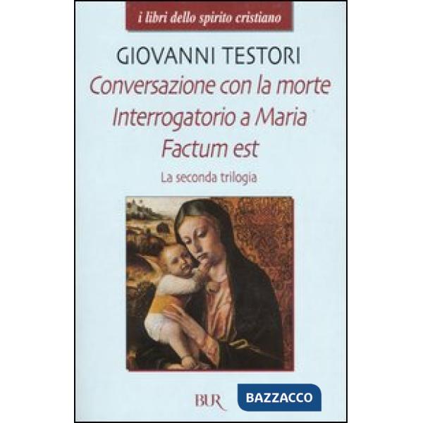Seconda trilogia. Conversazione con la morte-Interrogatorio a Maria-Factum est (La)