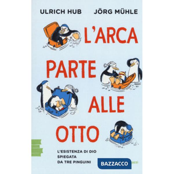Arca parte alle otto. L'esistenza di Dio spiegata da tre pinguini (L')
