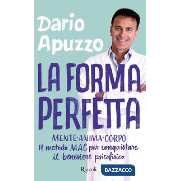 Forma perfetta. Mente-Anima-Corpo. Il metodo MAC per conquistare il benessere psicofisico (La)