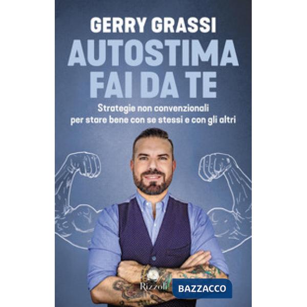 Autostima fai da te. Strategie non convenzionali per stare bene con se stessi e 