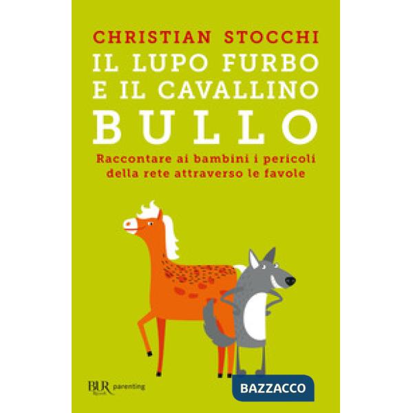 Lupo furbo e il cavallino bullo. Raccontare ai bambini i pericoli della rete attraverso le favole (Il)