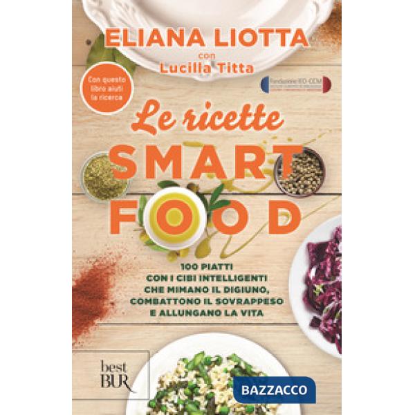 Ricette Smartfood. 100 piatti con i cibi intelligenti che mimano il digiuno, combattono il sovrappeso e allungano la vita (Le)