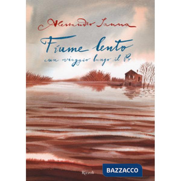 Fiume lento. Un viaggio lungo il Po. Ediz. a colori