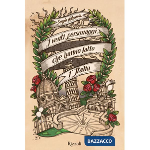 Venti personaggi che hanno fatto l'Italia (I)