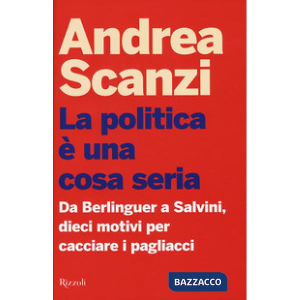 Politica è una cosa seria. Da Berlinguer a Salvini, dieci motivi per cacciare i 