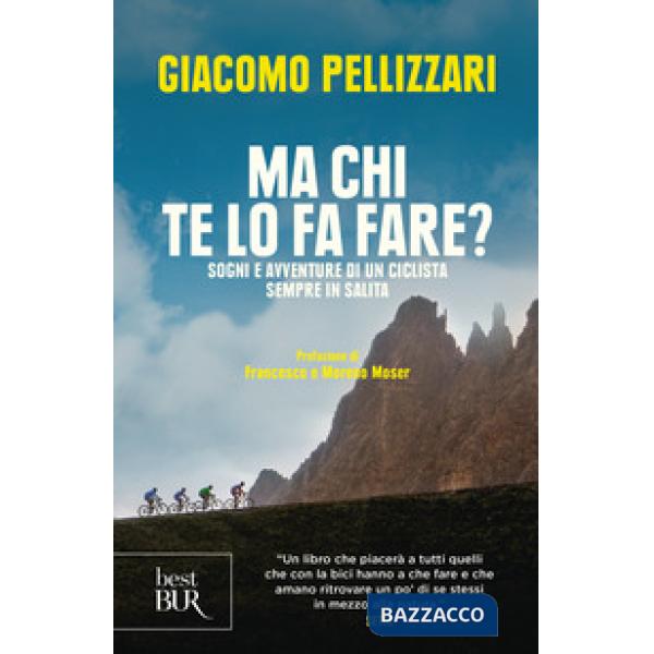 Ma chi te lo fa fare? Sogni e avventure di un ciclista sempre in salita