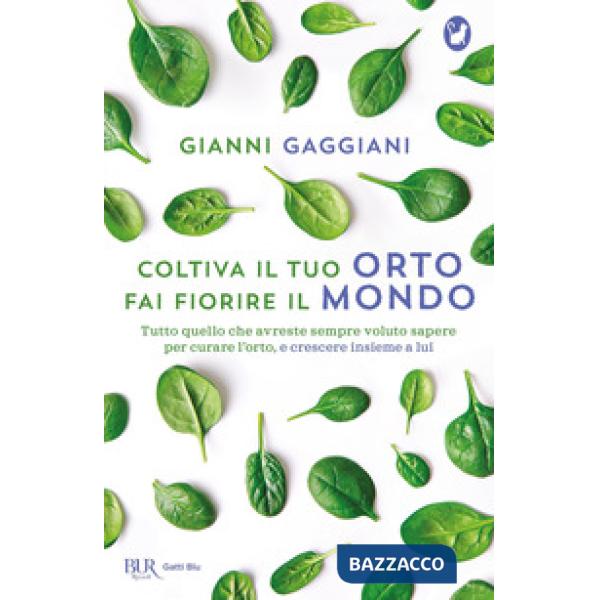 Coltiva il tuo orto, fai fiorire il mondo. Tutto quello che avreste sempre voluto sapere per curare l'orto, e crescere insieme a