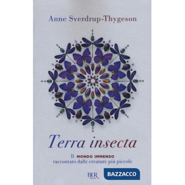 Terra insecta. Il mondo immenso raccontato dalle creature più piccole