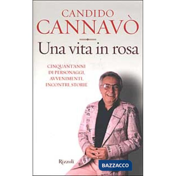Vita in rosa. Cinquant'anni di personaggi, avvenimenti, incontri, storie (Una)