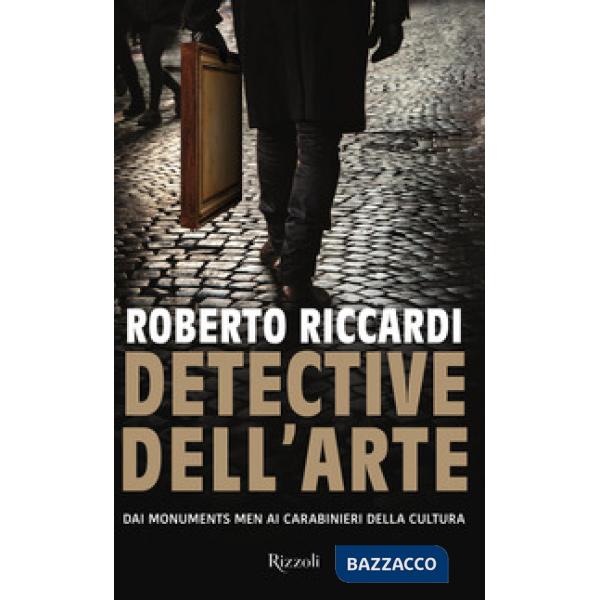 Detective dell'arte. Dai Monuments Men ai carabinieri della cultura