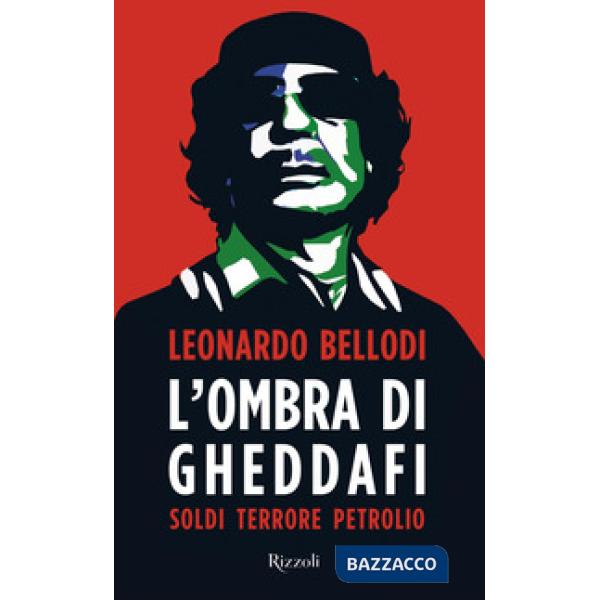 Ombra di Gheddafi. Soldi, terrore, petrolio (L')
