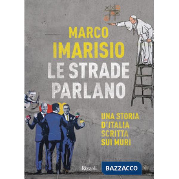 Strade parlano. Una storia d'Italia scritta sui muri (Le)