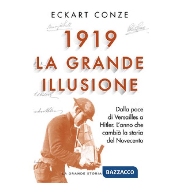 1919. La grande illusione. Dalla pace di Versailles a Hitler. L'anno che cambiò 