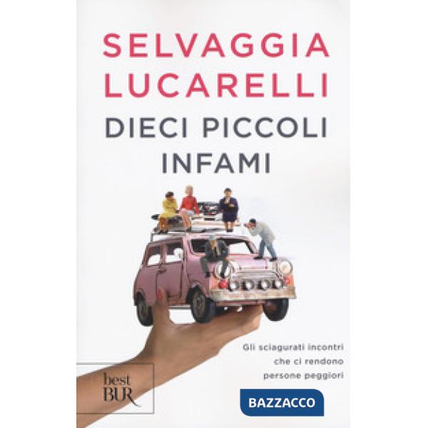Dieci piccoli infami. Gli sciagurati incontri che ci rendono persone peggiori