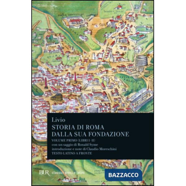 Storia di Roma dalla sua fondazione. Testo latino a fronte. Vol. 1: Libri 1-2