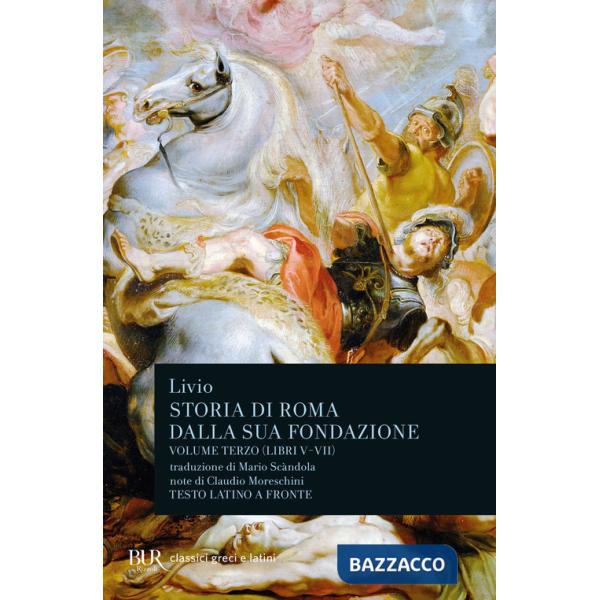 Storia di Roma dalla sua fondazione. Testo latino a fronte. Vol. 3: Libri 5-7