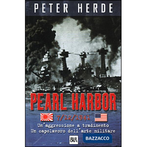 Pearl Harbor. Un'aggressione a tradimento. Un capolavoro dell'arte militare