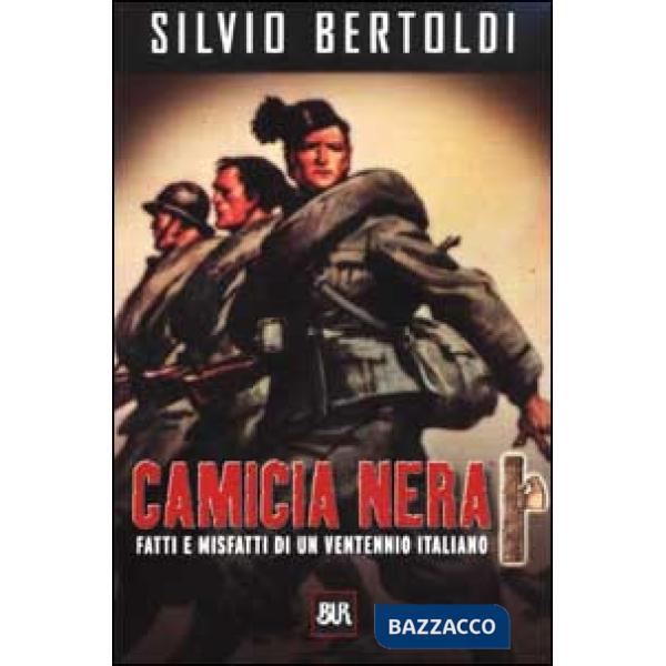 Camicia nera. Fatti e misfatti di un ventennio italiano