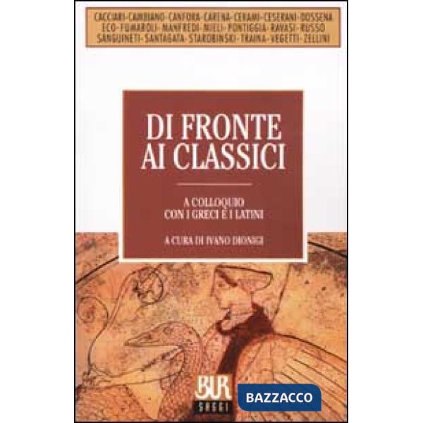 Di fronte ai classici. A colloquio con i greci e i latini