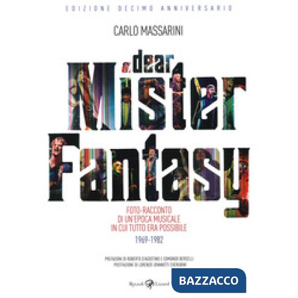 Dear Mister Fantasy. Foto-racconto di un'epoca musicale in cui tutto era possibile. 1969-1982. Edizione decimo anniversario. Edi