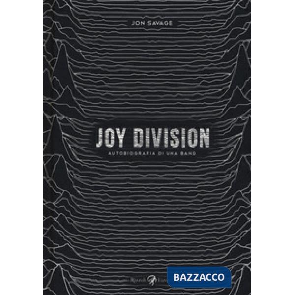 Joy Division. Autobiografia di una band