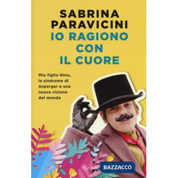 Io ragiono con il cuore. Mio figlio Nino, la sindrome di Asperger e una nuova vi