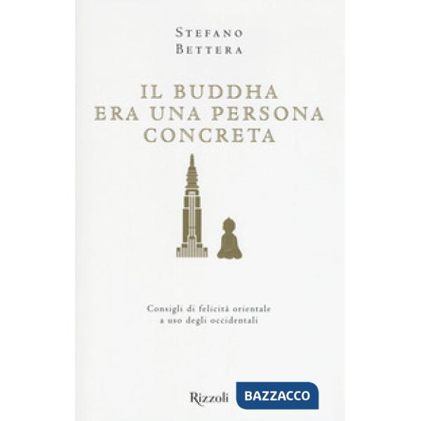 Buddha era una persona concreta. Consigli di felicità orientale a uso degli occi