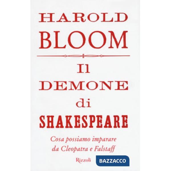 Demone di Shakespeare. Cosa possiamo imparare da Cleopatra e Falstaff (Il)