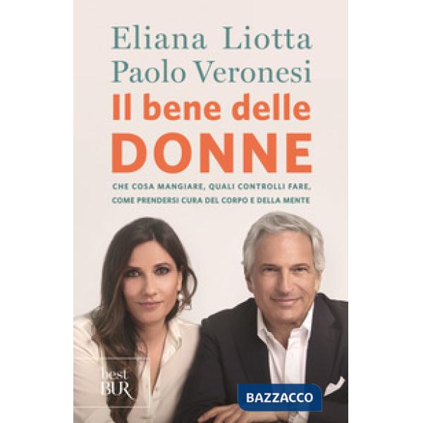 Bene delle donne. Che cosa mangiare, quali controlli fare, come prendersi cura del corpo e della mente (Il)