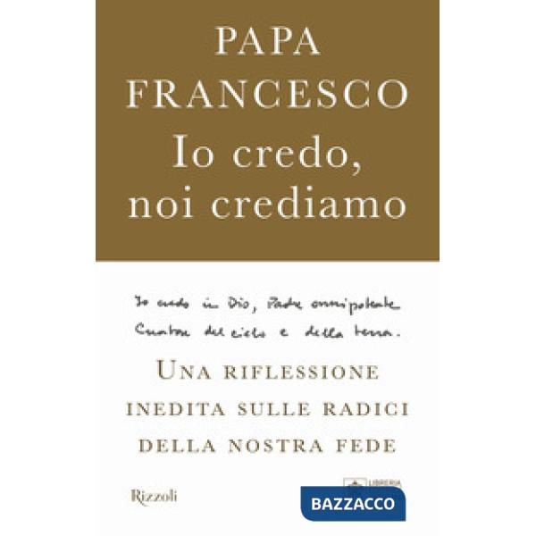 Io credo, noi crediamo. Una riflessione inedita sulle radici della nostra fede