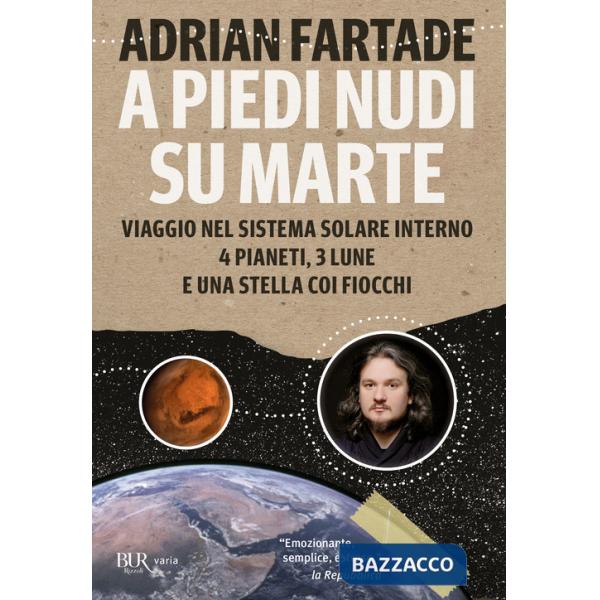 A piedi nudi su Marte. Viaggio nel sistema solare interno: 4 pianeti, 3 lune e una stella coi fiocchi