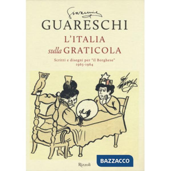 Italia sulla graticola. Scritti e disegni per «il Borghese» 1963-1964 (L')