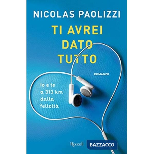 Ti avrei dato tutto. Io e te a 313 km dalla felicità