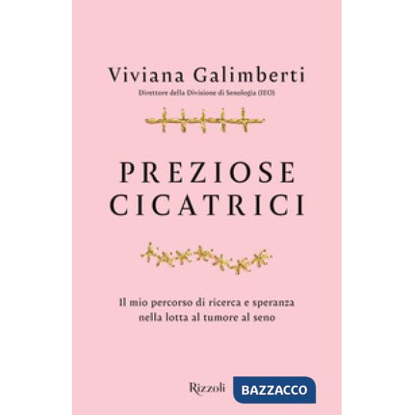 Preziose cicatrici. Il mio percorso di ricerca e speranza nella lotta al tumore 