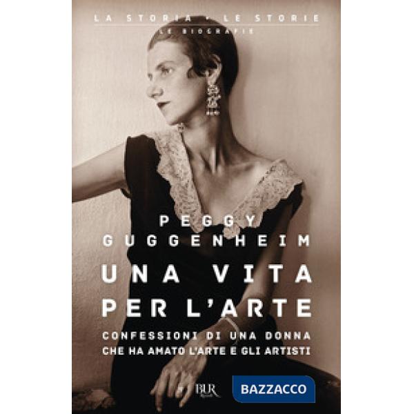Vita per l'arte. Confessioni di una donna che ha amato l'arte e gli artisti (Una)