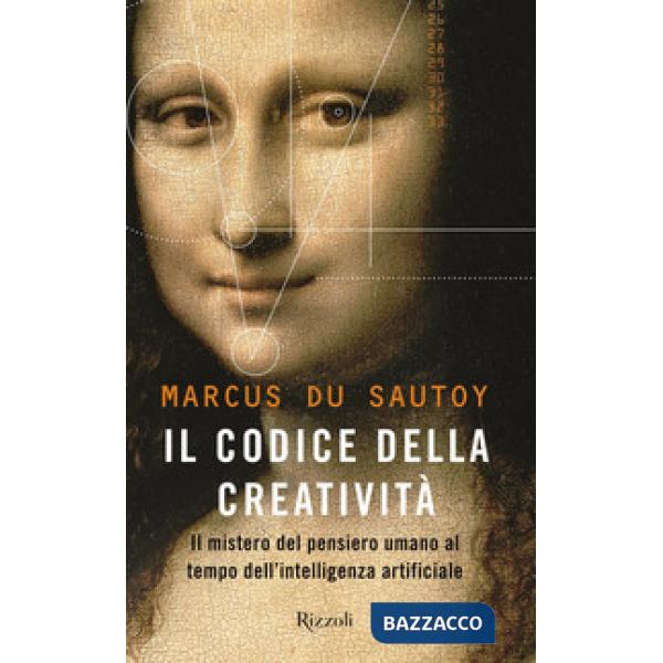 Codice della creatività. Il mistero del pensiero umano al tempo dell'intelligenz