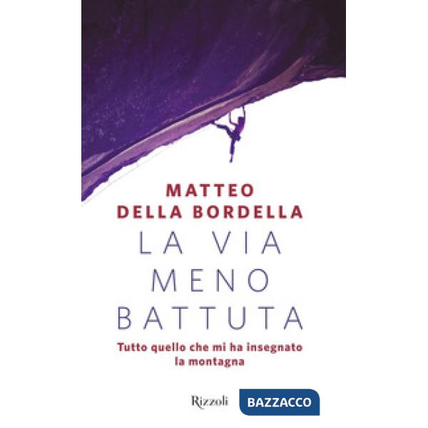 Via meno battuta. Tutto quello che mi ha insegnato la montagna (La)
