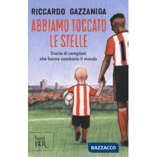 Abbiamo toccato le stelle. Storie di campioni che hanno cambiato il mondo