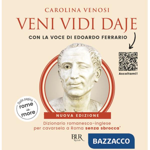 Veni Vidi Daje. Dizionario romanesco-inglese per cavarsela a Roma senza sbroccà. (Dalla pagina rome is more). Con QR Code