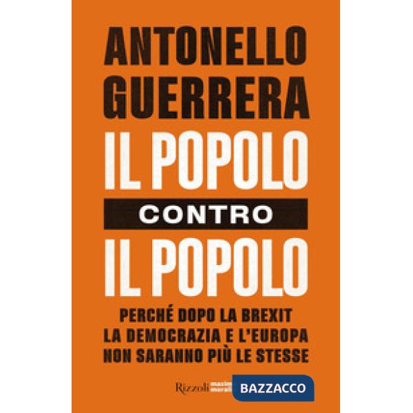 Popolo contro il popolo. Perché dopo la Brexit la democrazia e l'Europa non sara