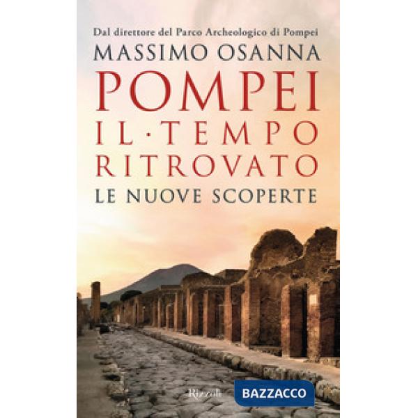 Pompei. Il tempo ritrovato. Le nuove scoperte