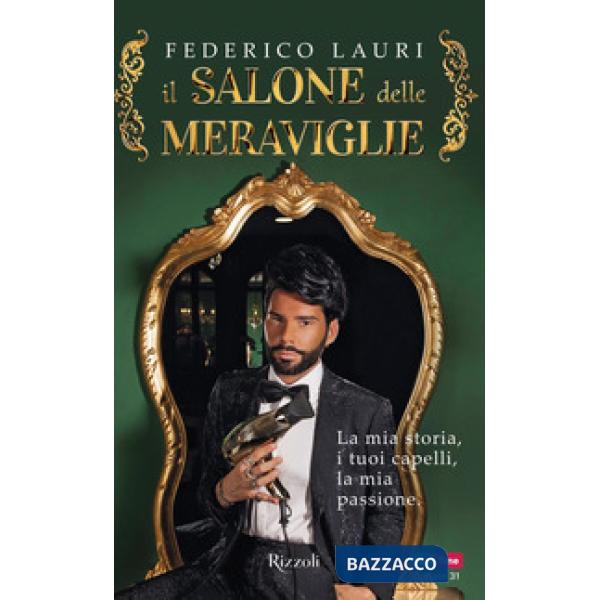 Salone delle meraviglie. La mia storia, i tuoi capelli, la mia passione (Il)