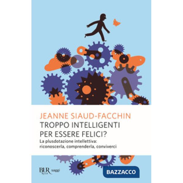 Troppo intelligenti per essere felici? La plusdotazione intellettiva riconoscerla, comprenderla, conviverci