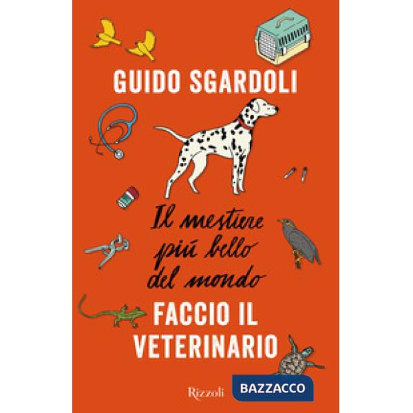 Mestiere più bello del mondo. Faccio il veterinario (Il)