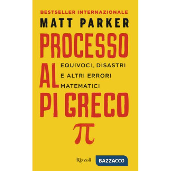 Processo al Pi Greco. Equivoci, disastri e altri errori matematici