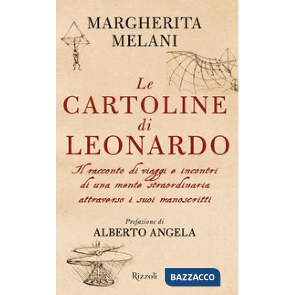 Cartoline di Leonardo. Il racconto di viaggi e incontri di una mente straordinaria attraverso i suoi manoscritti (Le)