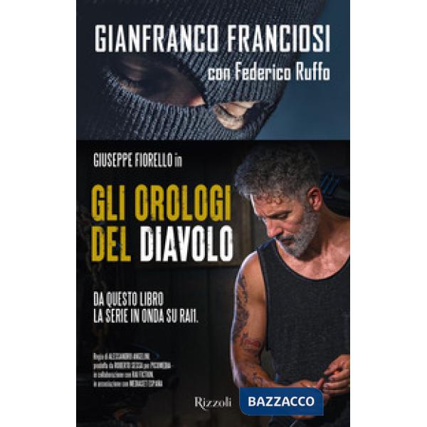 Orologi del diavolo. Infilato tra i narcos, tradito dallo Stato (Gli)