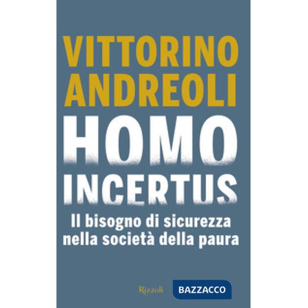Homo incertus. Il bisogno di sicurezza nella società della paura