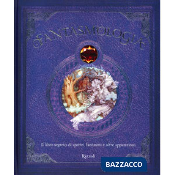 Fantasmologia. Il libro segreto di spettri, fantasmi e altre apparizioni. Ediz. a colori